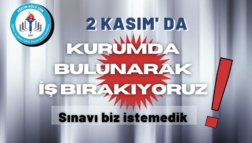 2 Kasım'da Kurumda Bulunarak İş Bırakıyoruz