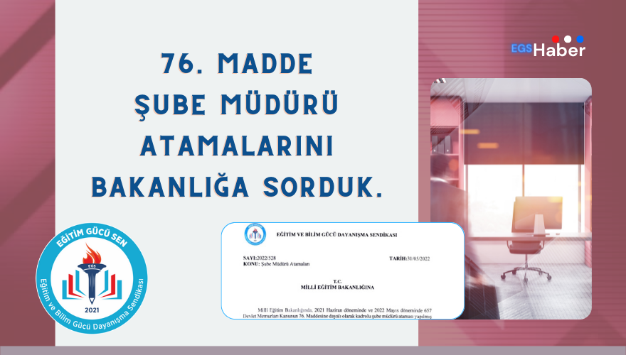 76. Madde Şube Müdürü Atamalarını Bakanlığa Sorduk