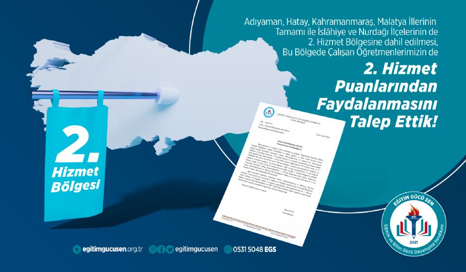 Adıyaman, Hatay, Kahramanmaraş ve Malatya İllerinin Tamamı ile İslâhiye ve Nurdağı İlçelerinin de 2. Hizmet Bölgesine Dahil Edilmesi, Bu Bölgede Çalışan  Öğretmenlerimizin de 2. Hizmet Bölgesi Puanlarından Faydalanması Talep Ettik