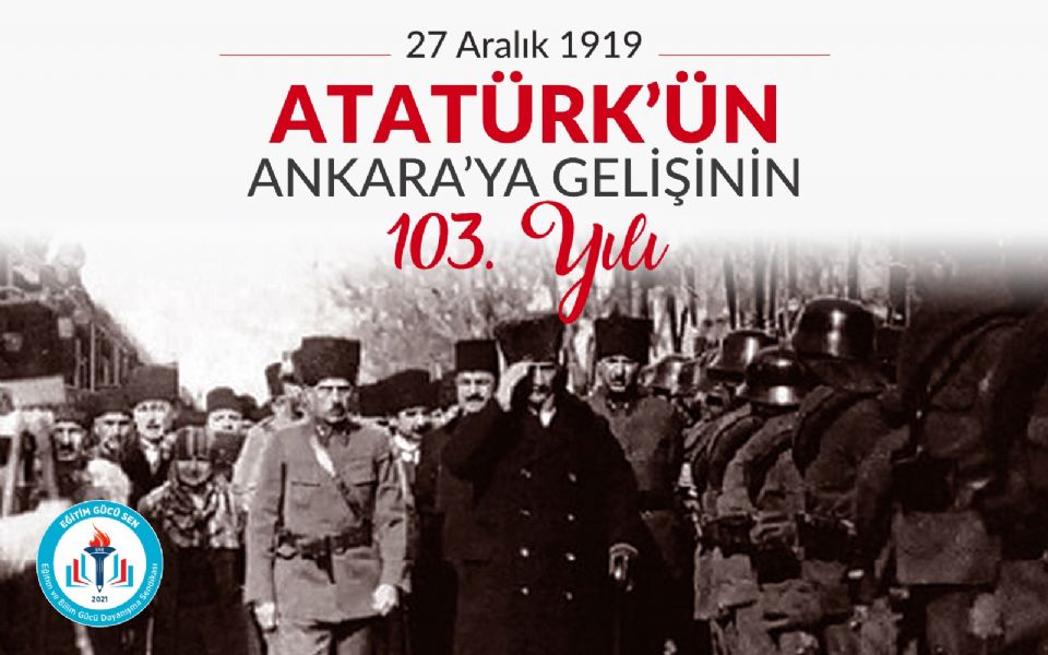 Atatürk’ün Ankara'ya Gelişinin 103.Yıl Dönümü