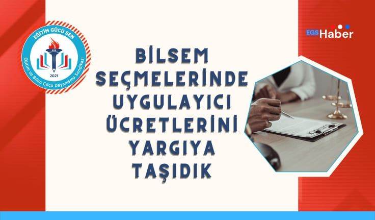 Bilsem Seçmelerinde Uygulayıcı Ücretlerini Yargıya Taşıdık