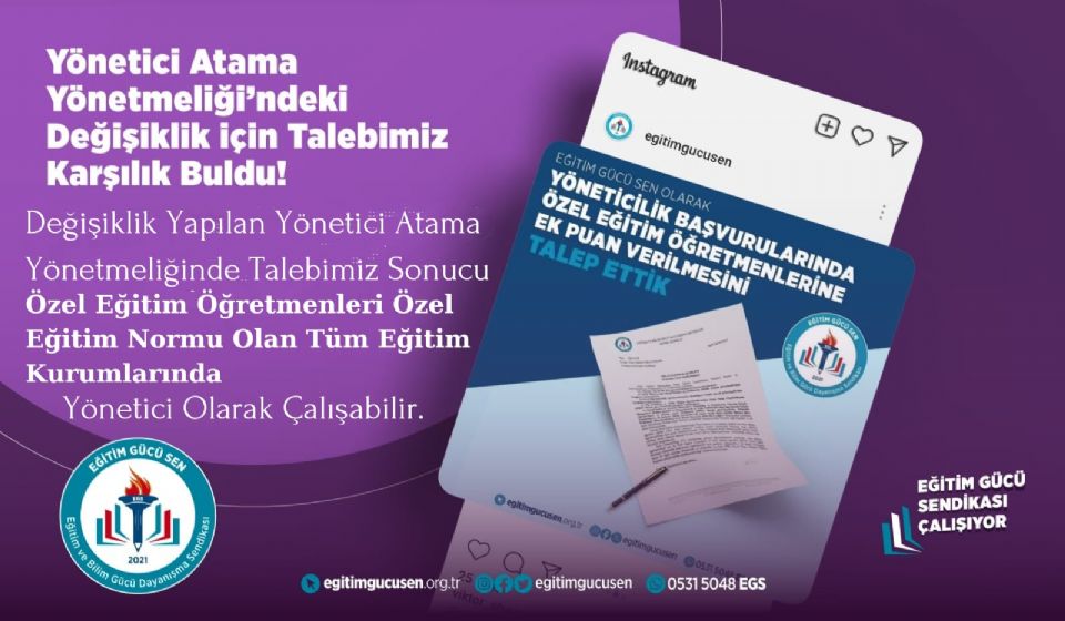 Değişiklik Yapılan Yönetici Atama Yönetmeliğinde Talebimiz Sonucu Yöneticilik Başvurularında Özel Eğitim Öğretmenlerinin Kadrolu Çalıştığı Tüm Kurumlarda Yönetici Olarak Görevlendirilmesi Sağlanmıştır.