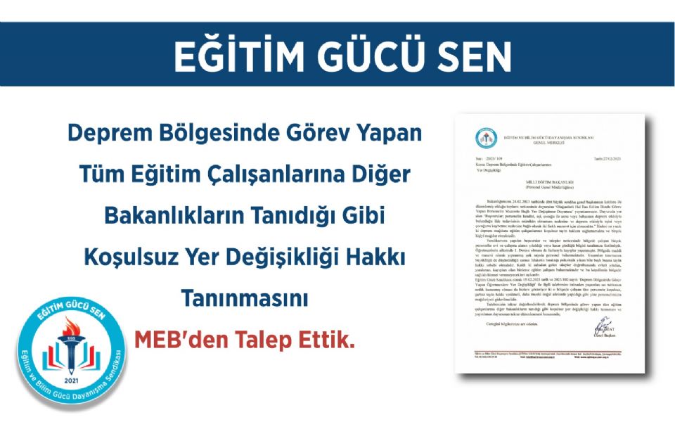 Deprem Bölgesinde Görev Yapan Tüm Eğitim Çalışanlarına Diğer Bakanlıkların Tanıdığı Gibi Koşulsuz Yer Değişikliği Hakkı Tanınmasını MEB'den Talep Ettik