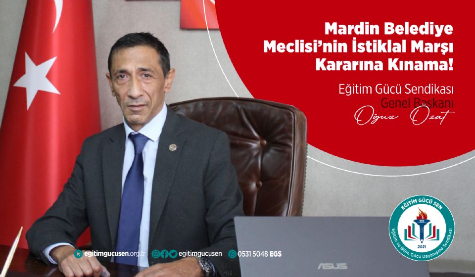 Eğitim Gücü Sen Genel Başkanı Oğuz Özat’tan Mardin Belediye Meclisi'nin İstiklal Marşı Kararına Kınama