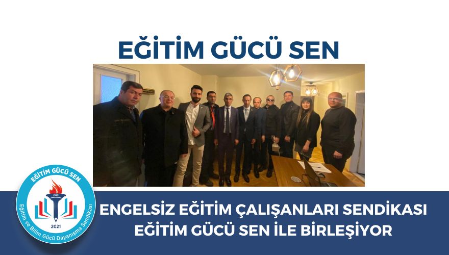 Engelsiz Eğitim Çalışanları Sendikası Eğitim Gücü Sen İle Birleşiyor