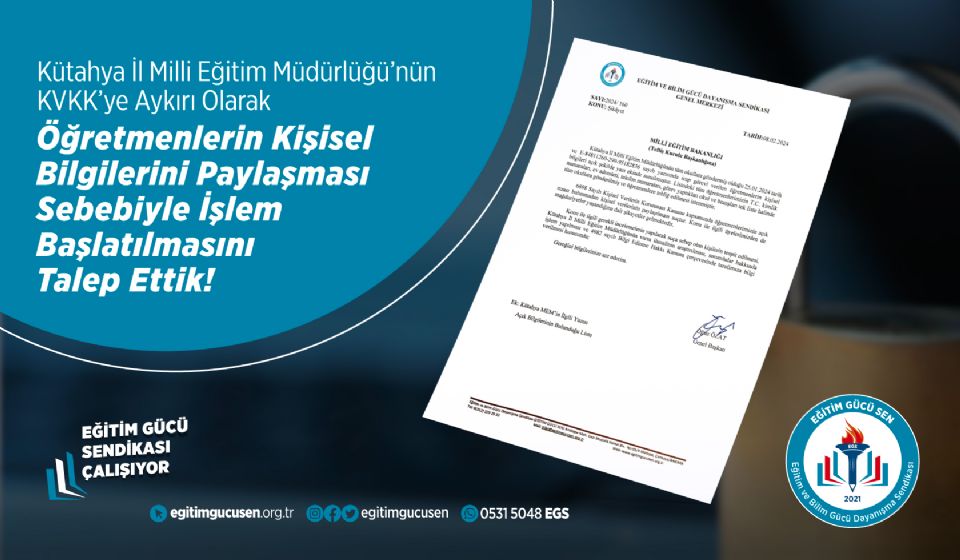 Kütahya İl Milli Eğitim Müdürlüğünün 6698 Sayılı Kişisel Verilerin Korunması Kanunu Göz Ardı Ederek Öğretmenlerin Kişisel Bilgilerini Rızaları Dışında Paylaşılması Sonucu Yaşanan Mağduriyetten Sorumlu Kişiler Hakkında İşlem Başlatılmasını Talep Ettik