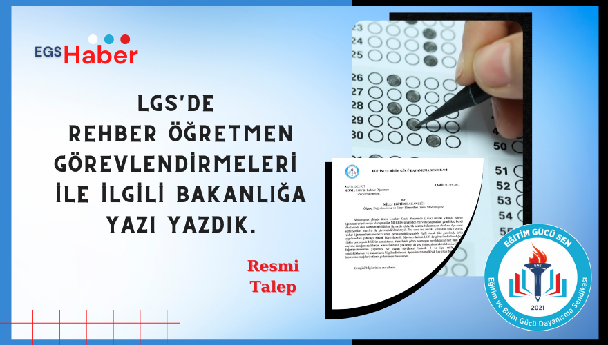 LGS Sınavında Rehber Öğretmen Görevlendirmelerine İlişkin Talepleri Bakanlığa İlettik