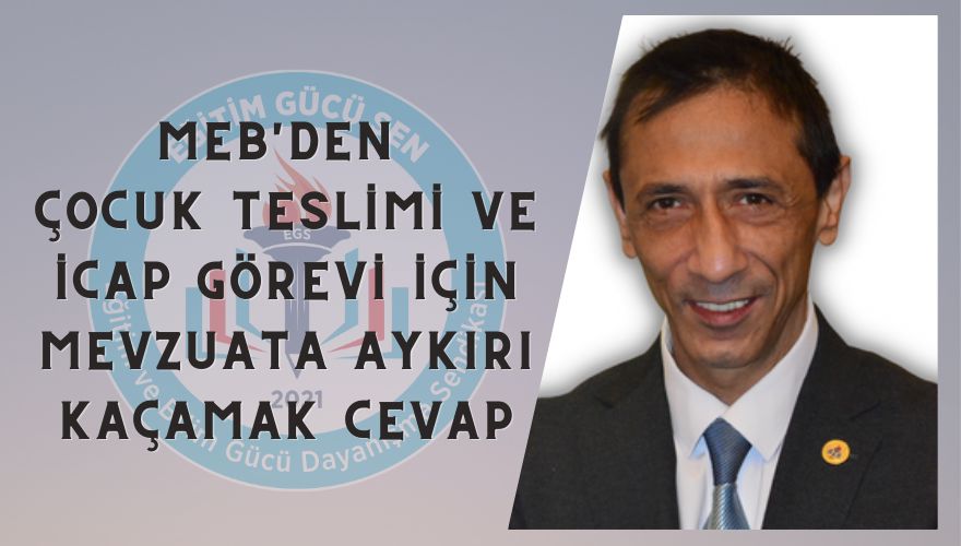 MEB’den Çocuk Teslimi ve İcap Görevi İçin Mevzuata Aykırı Kaçamak Cevap