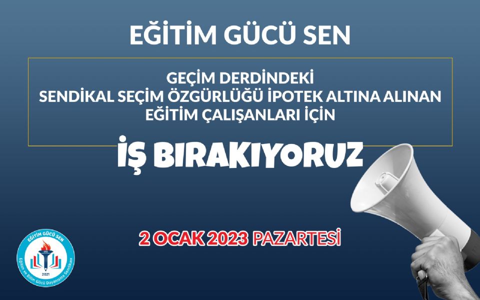 Sendikal Özgürlüğü İpotek Altına Alınan Geçim Derdindeki Eğitim Çalışanları İçin İş Bırakıyoruz Sendikal Özgürlüğü İpotek Altına Alınan Geçim Derdindeki Eğitim Çalışanları İçin İş Bırakıyoruz