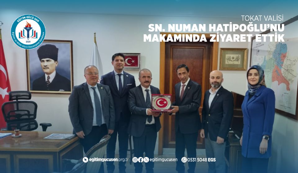 Tokat Valisi Sayın Numan Hatipoğlu' nu Makamında Ziyaret Ettik