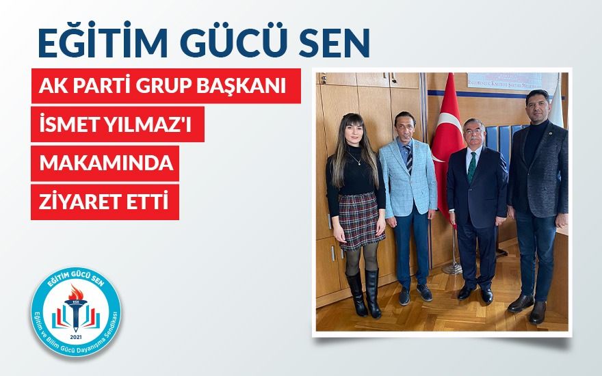 Yönetim Kurulumuz Ak Parti Grup Başkanı İsmet Yılmaz'ı Makamından Ziyaret Etti