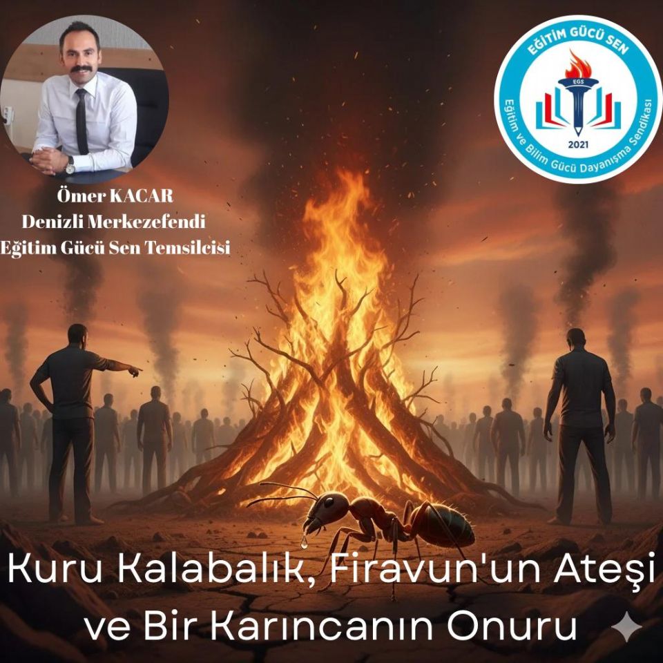 Kuru Kalabalık, Firavun ‘un Ateşi Ve Bir Karıncanın Onuru