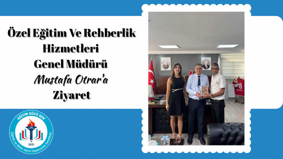 Özel Eğitim Ve Rehberlik Hizmetleri Genel Müdürü Mustafa Otrar'a Ziyaret