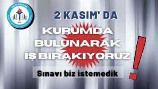 2 Kasım'da Kurumda Bulunarak İş Bırakıyoruz