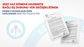 2023 Yaz Dönemi Mazerete Bağlı Eş Durumu Yer Değişikliğinde Gerekli Düzenlemelerin Yapılmasını Meb'ten Talep Ettik