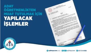 Aday Ögretmenlikten Muaf Tutulmak İçin Yapılacak İşlemler