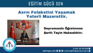 Asrın Felaketini Yaşamak Yeterli Mazerettir, Depremzede Öğretmene Şartlı Tayin Haksızlıktır