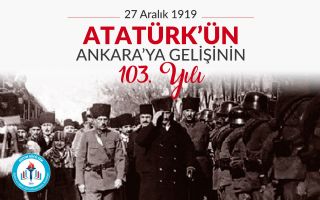 Atatürk’ün Ankara'ya Gelişinin 103.Yıl Dönümü