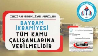 Bayram İkramiyeleri Bütün Kamu Personeline Ödenmelidir