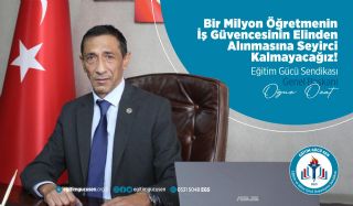 Bir Milyon Öğretmenin İş Güvencesinin Elinden Alınmasına Seyirci Kalmayacağız!