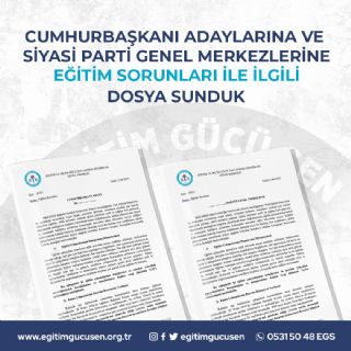 Cumhurbaşkanı Adayları İle Siyasi Parti Genel Merkezlerine Eğitim Sorunları İle İlgili Dosya Sunduk
