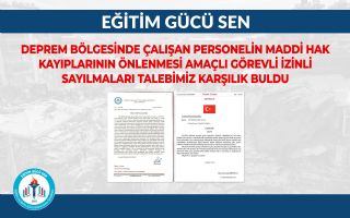 Deprem Bölgesinde Çalışan Personelin Görevli İzinli Sayılmaları Talebimiz Karşılık Buldu