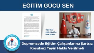 Depremzede Eğitim Çalışanlarına Şartsız Koşulsuz Tayin Hakkı Verilmeli