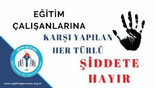 Eğitim Çalışanlarına Karşı Yapılan Her Türlü Şiddete “Hayır”