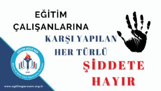 Eğitim Çalışanlarına Karşı Yapılan Her Türlü Şiddete Hayır