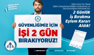 Eğitim Çalışanlarına Şiddetin Durdurulması Okulların Güvenliğinin Artırılması İçin 2 Günlük İş Bırakma Eylem Kararı Aldık