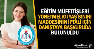 Eğitim Müfettişleri Yönetmeliği Yaş Sınırı Maddesinin İptali İçin Danıştaya Başvuru