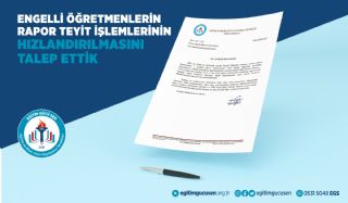 Engelli Öğretmenlerin Rapor Teyit İşlemlerinin Hızlandırılmasını Talep Ettik