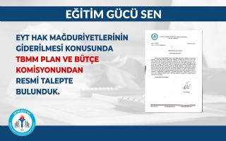EYT Hak Mağduriyetlerinin Giderilmesi Konusunda TBMM Plan ve Bütçe Komisyonundan Resmi Talepte Bulunduk