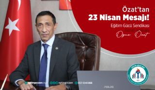 Genel Başkanımız Oğuz Özat'tan 23 Nisan Mesajı