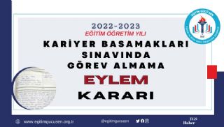 Kariyer Basamakları Sınavında Görev Almama Eylem Kararı