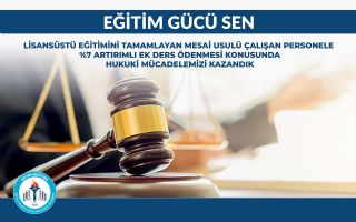 Lisansüstü Eğitimini Tamamlayan Mesai Usulü Çalışan Personele %7 Artırımlı Ek Ders Ödenmesi Konusunda Hukuki Mücadelemizi Kazandık