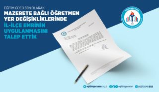 Mazerete Bağlı Öğretmen  Yer Değişiklilerinde İl-ilçe Emrinin Ugulanmasını Talep Ettik