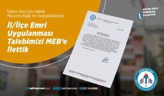 Mazerete Bağlı Yer Değişikliklerinde İl/ilçe Emri Uygulanması Talebimizi Milli Eğitim Bakanlığına İlettik.