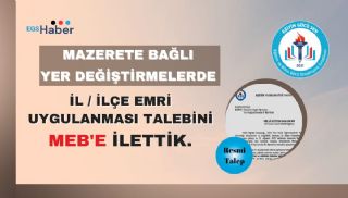 Mazerete Bağlı Yer Değiştirmelerde İl/İlçe Emri Uygulanmasını MEB'den Talep Ettik