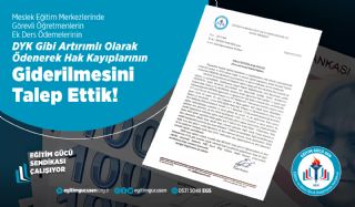Mesleki Eğitim Merkezlerinde  Görevli Öğretmenlerin Ek Ders Ödemelerinin Dyk Gibi Artırımlı Olarak Ödenerek Hak Kayıplarının Giderilmesini Talep Ettik