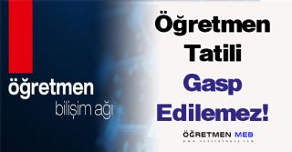 Öğretmen Tatili Gasp Edilemez!