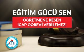 Öğretmene Resen İcap Görevi Verilemez