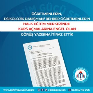 Öğretmenlerin, Psikolojik Danışman/ Rehber Öğretmenlerin  Halk Eğitim Merkezlerinde  Kurs Açmalarına Engel Olan Görüş Yazısına İtiraz Ettik