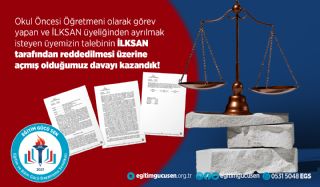 Okul Öncesi Öğretmeni Olarak Görev Yapan ve İLKSAN Üyeliğinden Ayrılmak İsteyen Üyemizin Talebinin İLKSAN  Tarafından Reddedilmesi Üzerine Açmış Olduğumuz Davayı Kazandık!