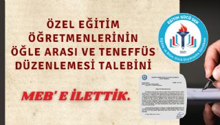 Özel Eğitim Öğretmenlerinin Öğle Arası Ve Tenefüs Düzenlemesi Talebini MEB'e İlettik