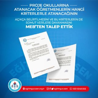 Proje Okullarına Atanacak Öğretmenlerin Hangi Kriterlerle Atanacağının Açıkça Belirtilmesini Ve Bu Kriterlerin  Somut Verilere Dayanmasını Meb'ten Talep Ettik