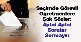 Seçimde Görevli Öğretmenler, Seçim Kurulunda Görevli Memur Ve Hakim Tarafından Hakarete Uğradı.