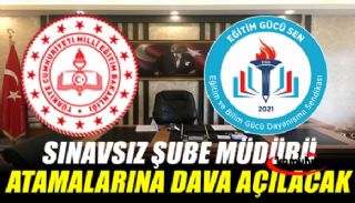 Sendika Başkanından Sert Tepki! Sınavsız Şube Müdürü Atamalarına Dava Açılacak!