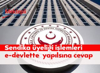 Sendika Üyeliği İşlemleri E-devlette Yapılsına Cevap