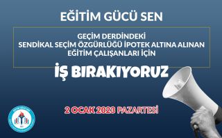 Sendikal Özgürlüğü İpotek Altına Alınan Geçim Derdindeki Eğitim Çalışanları İçin İş Bırakıyoruz